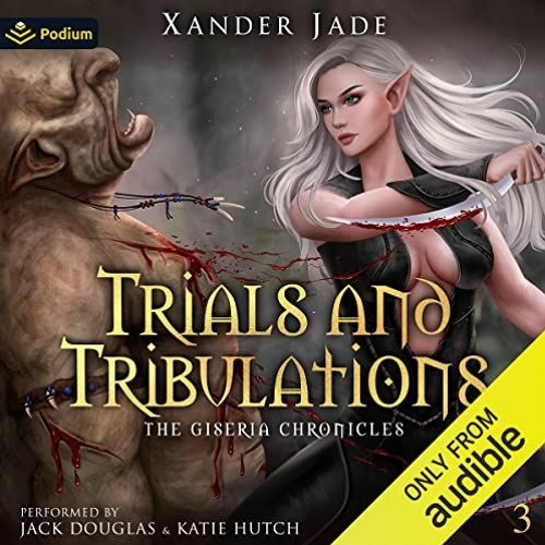 📩 [VIEW] [EPUB KINDLE PDF EBOOK] Trials and Tribulations: The Giseria Chronicles, Book 3 by  Xand