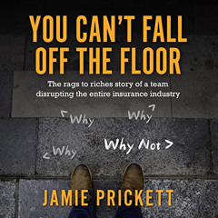 [VIEW] KINDLE 📑 You Can't Fall Off the Floor: The Rags-to-Riches Story of a Team Dis