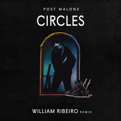 Post Malone - Circles ( William Ribeiro Remix )