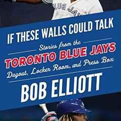 ACCESS EPUB KINDLE PDF EBOOK If These Walls Could Talk: Toronto Blue Jays: Stories from the Toronto