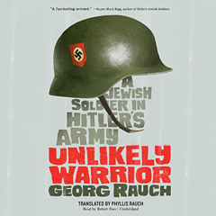 ACCESS KINDLE 📔 Unlikely Warrior: A Jewish Soldier in Hitler's Army by  Georg Rauch,