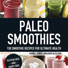 [Get] PDF 💞 Paleo Smoothies: 150 Smoothie Recipes for Ultimate Health by  Mariel Lew