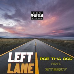 Left Lane - Rob Tha God ft. Steezy