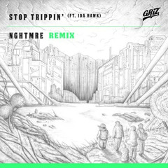 Stop Trippin' (NGHTMRE Remix) [feat. iDA HAWK]