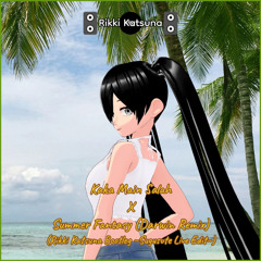 Kaka Main Salah X Summer Fantasy (Darwin Remix) (Rikki Katsuna Bootleg ~Sugusute Live Edit~)