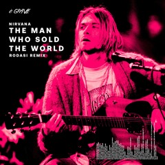 Nirvana - The Man Who Sold The World (RODASI Remix)