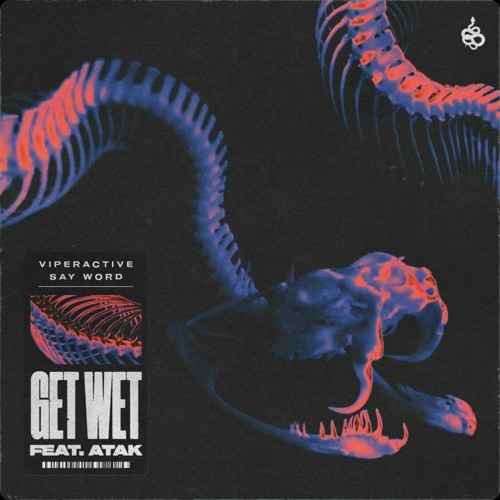 Viperactive & Say Word - Get Wet (ft. Atak)