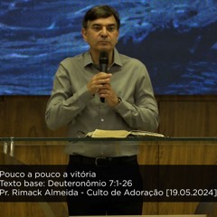 Pouco a pouco a vitória - Pr. Rimack Almeida - Culto de Adoração [19.05.2024]