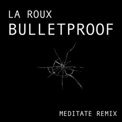 La Roux - Bulletproof (Meditate Remix)