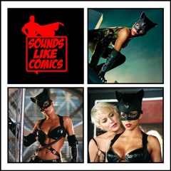Sounds Like Comics Ep 92 - Catwoman (Movie 2004)