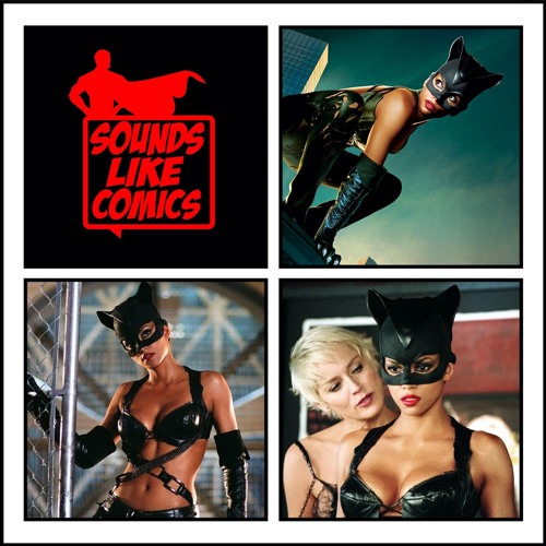 Sounds Like Comics Ep 92 - Catwoman (Movie 2004)