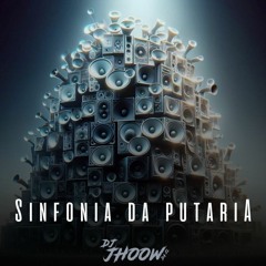SINFONIA DA PUTARIA - DJ JHOOW DA ZL