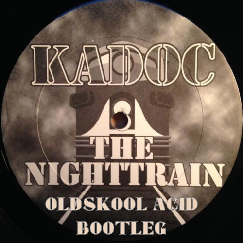 Kadoc - The Nighttrain (Nick Higginson Oldskool Acid Bootleg)