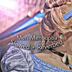 Meri Mehbooba [ Slowed and Reverb] By Nishant Patel