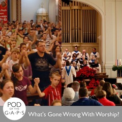 Episode 65 - What's Gone Wrong With Worship?