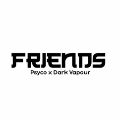 F.R.I.E.N.D.S ft Dark Vapour