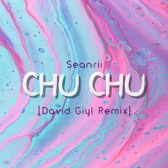 SeanRii - CHUCHU (David Giyl Remix)