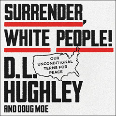 [ACCESS] PDF ☑️ Surrender, White People!: Our Unconditional Terms for Peace by  D. L.