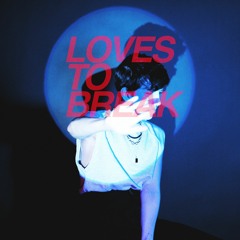 Loves To Break