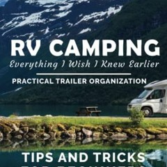 Get EPUB √ RV Camping Everything I Wish I Knew Earlier: Practical Trailer Organizatio