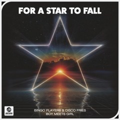 Bingo Players & Disco Fries x Boy Meets Girl - For A Star To Fall