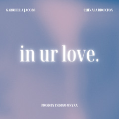 in ur love. - ft Chinasa Broxton (prod by indigo onyxx)
