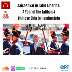 Jaishankar in Latin America; A Year of the Taliban And Chinese Ship in Hambantota