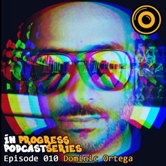 In Progress Podcast Series Episode 010 Dominic Ortega