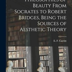 kindle👌 Philosophies of Beauty From Socrates to Robert Bridges, Being the Sources of