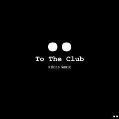 To The Club - Nihilo Remix