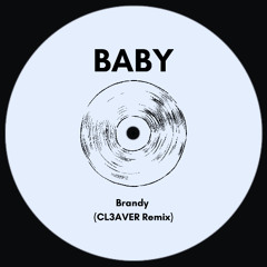 BABY - BRANDY (CL3AVER Remix)