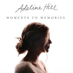 Adeline Hill - Moments to Memories [Official Audio Video]