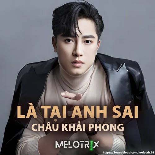 LÀ TẠI ANH SAI - CHÂU KHẢI PHONG (MELOTRIX Remix) [FREE DOWNLOAD]