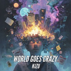 KIZU - World Goes Crazy (Free DL)