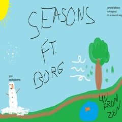 SEASONS! w/ borg (+ michaelwarren)