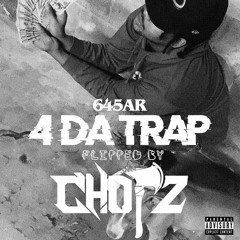 645AR - 4 DA TRAP (CHOPZ FLIP)