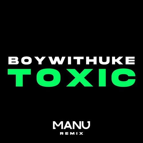 BoyWithUke - Toxic (Manu Remix) [FULL SONG IN DESCRIPTION]