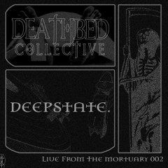 Live From The Mortuary 002 with Deepstate.