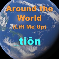 Around The World (Lift Me Up)