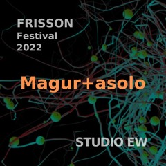 Magur + asolo Live 28/10/2022 FRISSON Festival @ Studio Elegantly Wasted