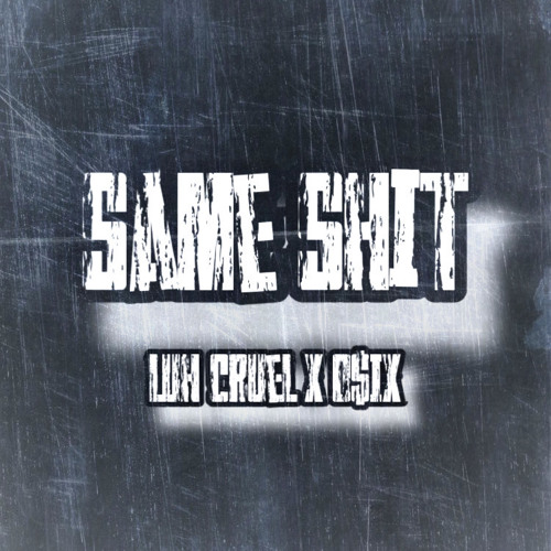 Luh Cruel x O$IX - Same Shit
