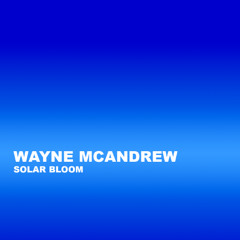 Wayne McAndrew - Solar Bloom (Extended Mix)