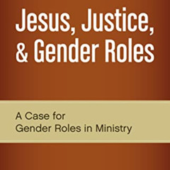 download EPUB 📪 Jesus, Justice, and Gender Roles: A Case for Gender Roles in Ministr