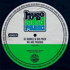 DJ Ibanez & Big Pack - We Are Friends [House Salad Music]