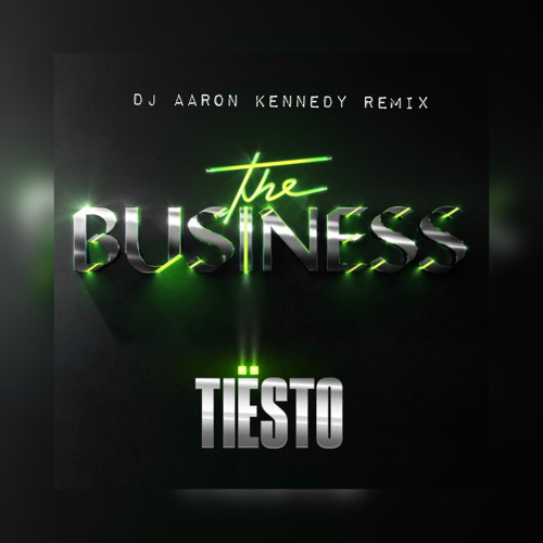 Tiesto - The Business (Dj Aaron Kennedy Remix)