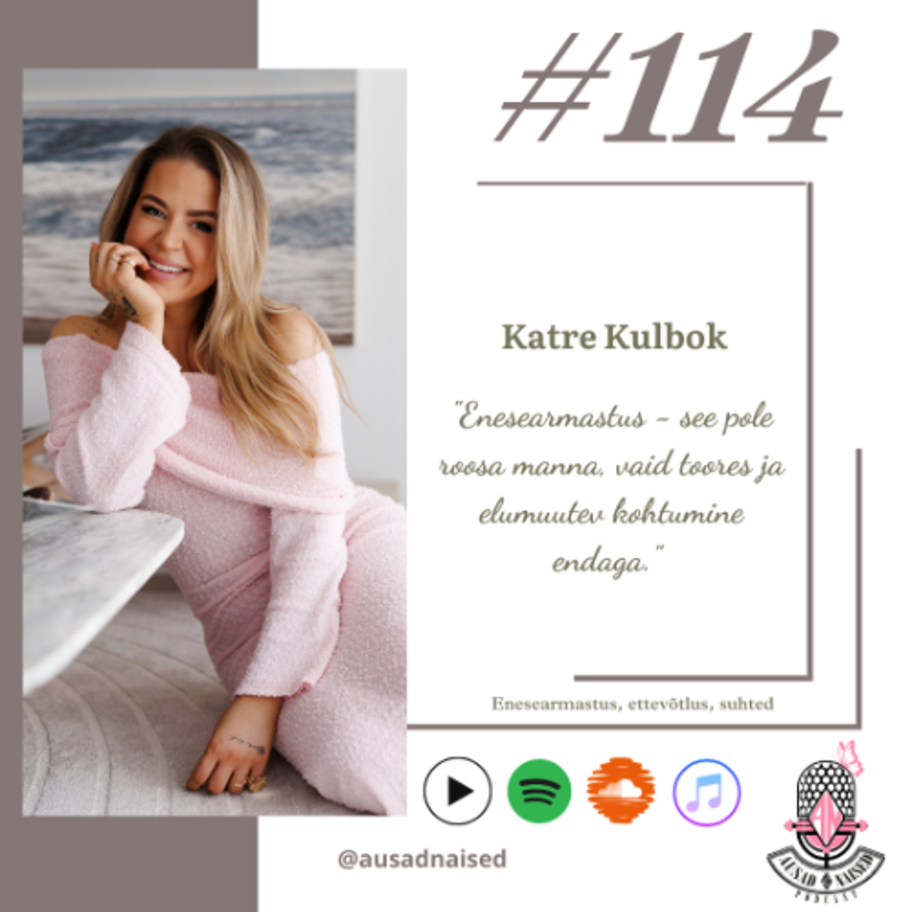 #114 Katre Kulbok-"Enesearmastus-see pole roosa manna, vaid toores ja elumuutev kohtumine endaga."