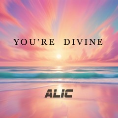 Alic - You're Divine [FREE DOWNLOAD]