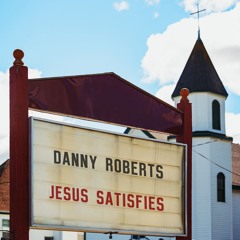 Danny Roberts - "Jesus Satisfies"