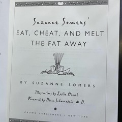 EBOOK READ Suzanne Somers' Eat, Cheat, and Melt the Fat Away: *Feast on Real Foo