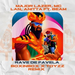 MAJOR LAZER -RAVE DE FAVELA Feat MC Lan Aitta BEAM - BOXINBOX X TOYZZ REMIX
